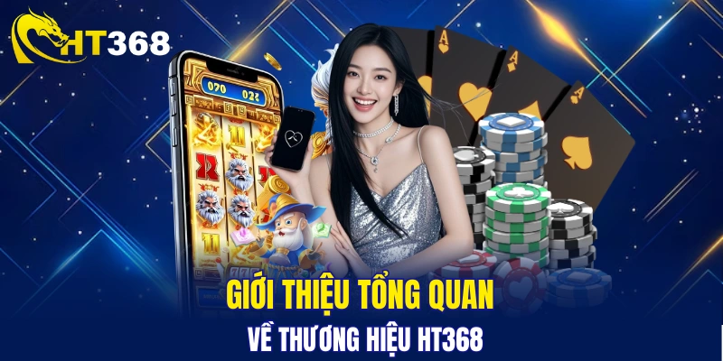 Tổng quan về nhà cái HT368