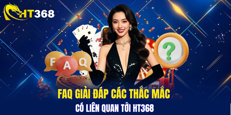 Tất tần tật câu hỏi thường gặp về HT368
