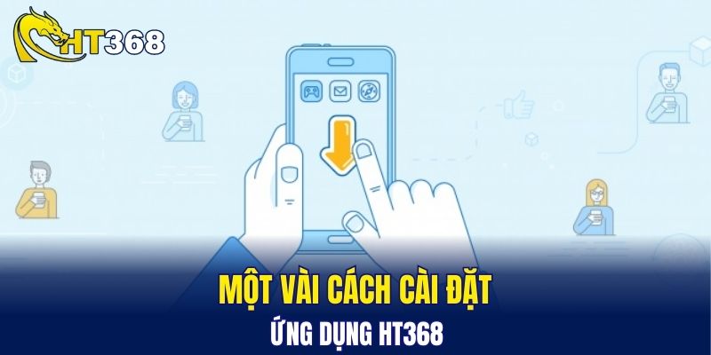 Một vài cách cài đặt ứng dụng HT368